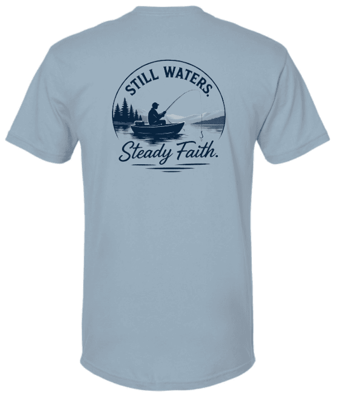 Still Waters. Steady Faith Tee